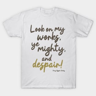 Ozymandias - Look on my works ye mighty and despair T-Shirt